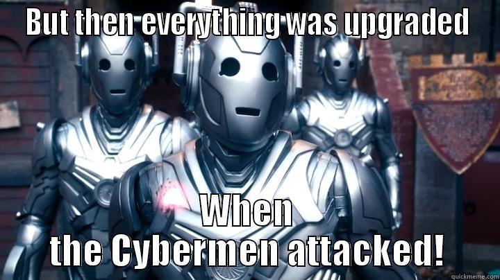 BUT THEN EVERYTHING WAS UPGRADED WHEN THE CYBERMEN ATTACKED! Misc