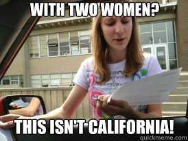 With two women? this isn't California!  