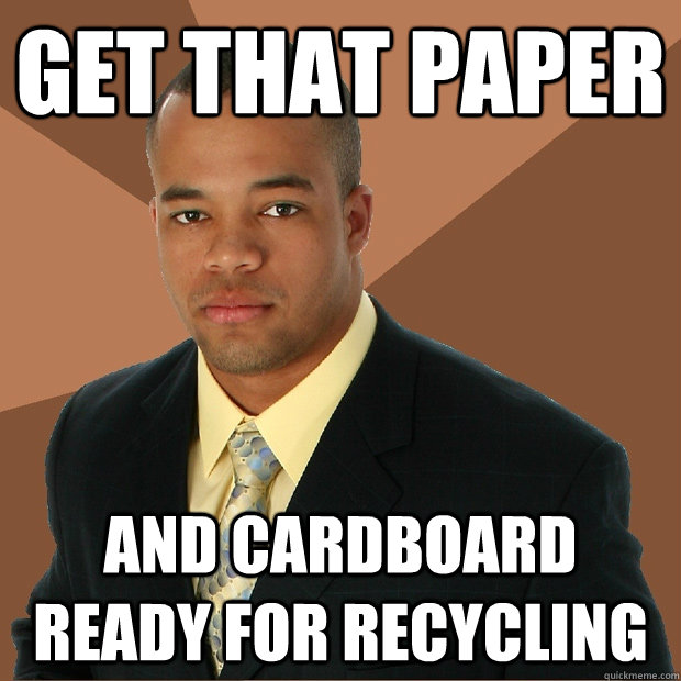 get that paper and cardboard ready for recycling - get that paper and cardboard ready for recycling  Successful Black Man