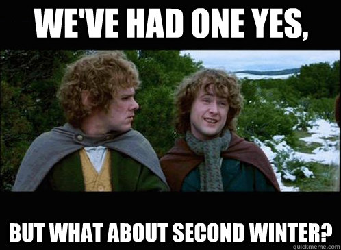We've had one yes, but what about second winter? - We've had one yes, but what about second winter?  Hobbits Merry and Pippin