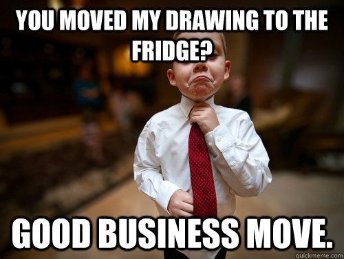 You moved my drawing to the Fridge? Good business move.  