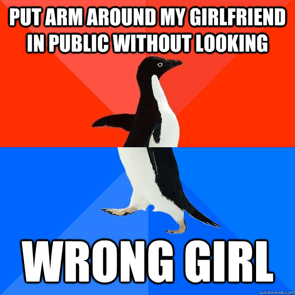 Put arm around my girlfriend in public without looking wrong girl  Socially Awesome Awkward Penguin