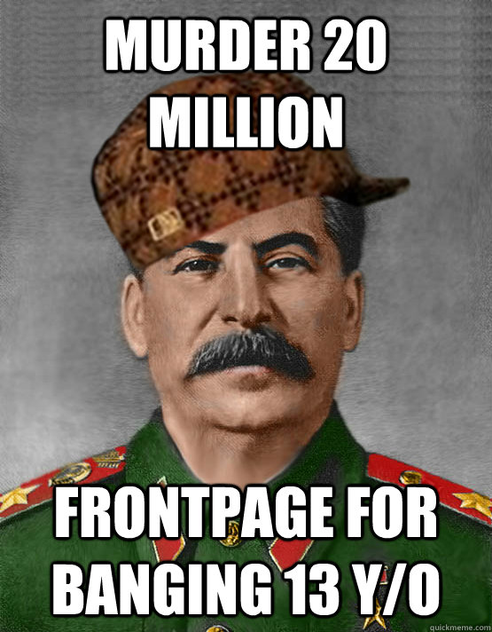 murder 20 million frontpage for banging 13 y/o - murder 20 million frontpage for banging 13 y/o  scumbag stalin