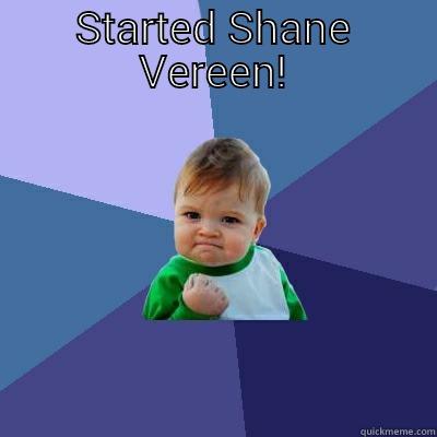 STARTED SHANE VEREEN!  Success Kid