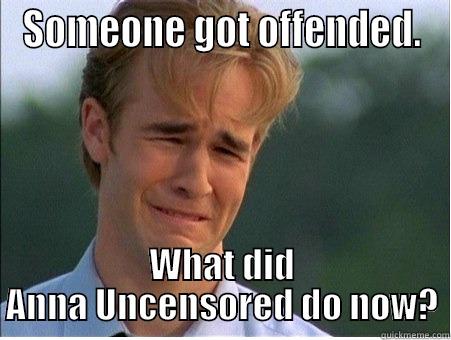 Someone got offended. - SOMEONE GOT OFFENDED. WHAT DID ANNA UNCENSORED DO NOW? 1990s Problems