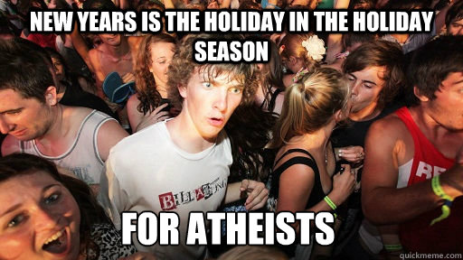 New years is the holiday in the holiday season for atheists  Sudden Clarity Clarence