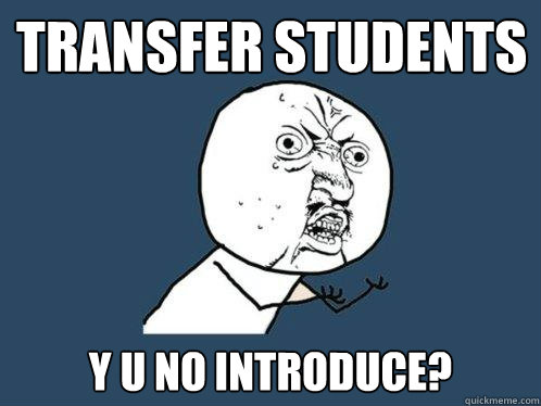 transfer students y u no introduce?  Y U No
