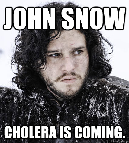 John Snow Cholera is coming.  Jon Snow