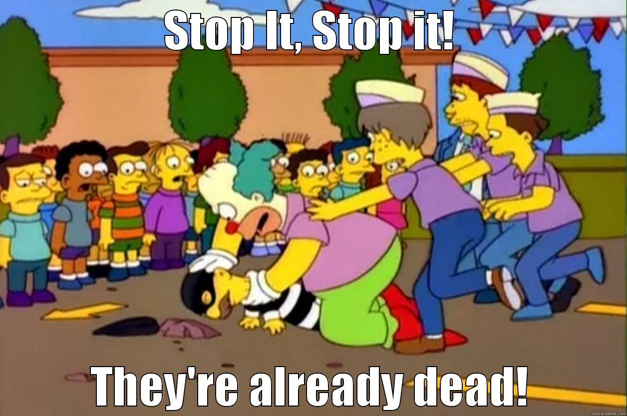 STOP IT, STOP IT! THEY'RE ALREADY DEAD! Misc