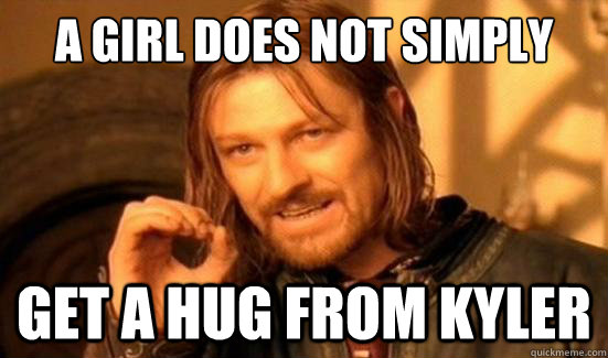 A girl Does Not Simply Get a hug from Kyler  Boromir