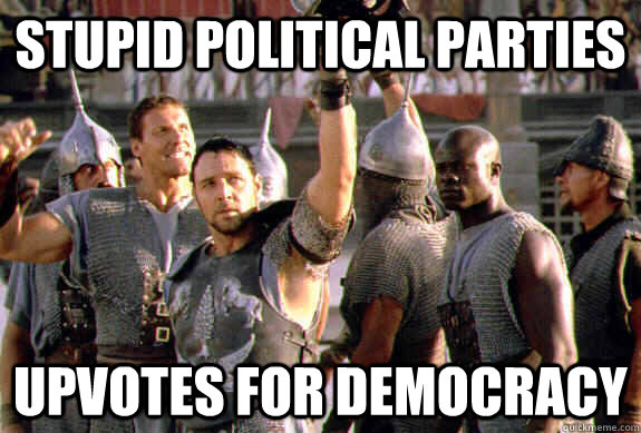 Stupid political parties upvotes for democracy  Upvoting Maximus