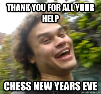 Thank you for all your help Chess New years eve  
