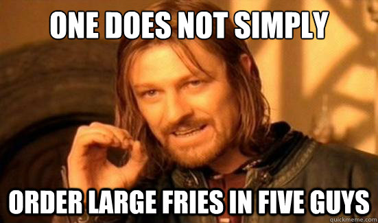 One Does Not Simply order large fries in five guys - One Does Not Simply order large fries in five guys  Boromir