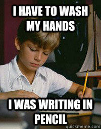 I have to wash my hands I was writing in pencil  Left Handed Problems