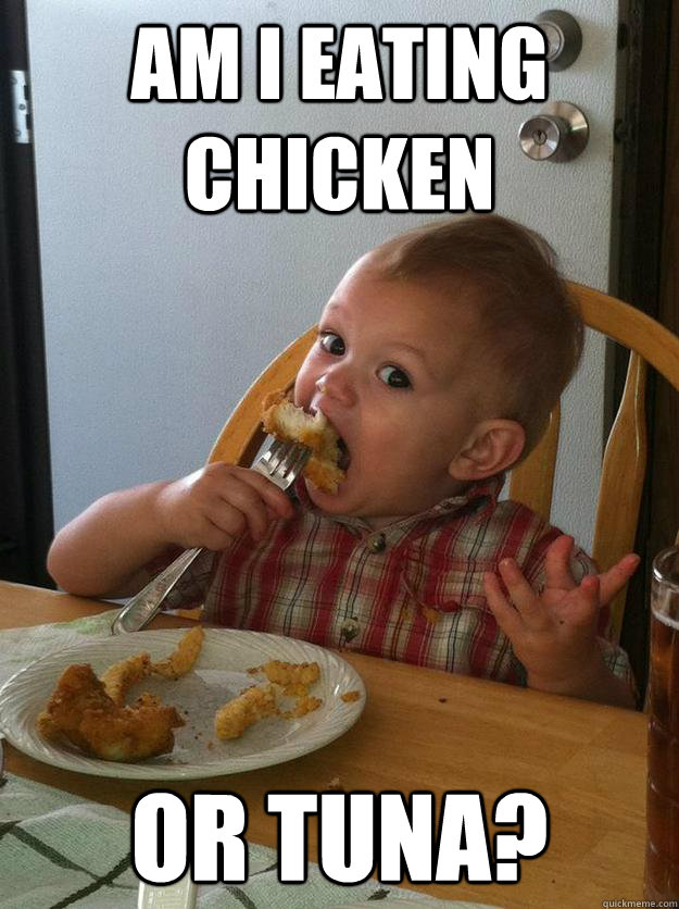 am i eating chicken or tuna? - am i eating chicken or tuna?  new baby meme