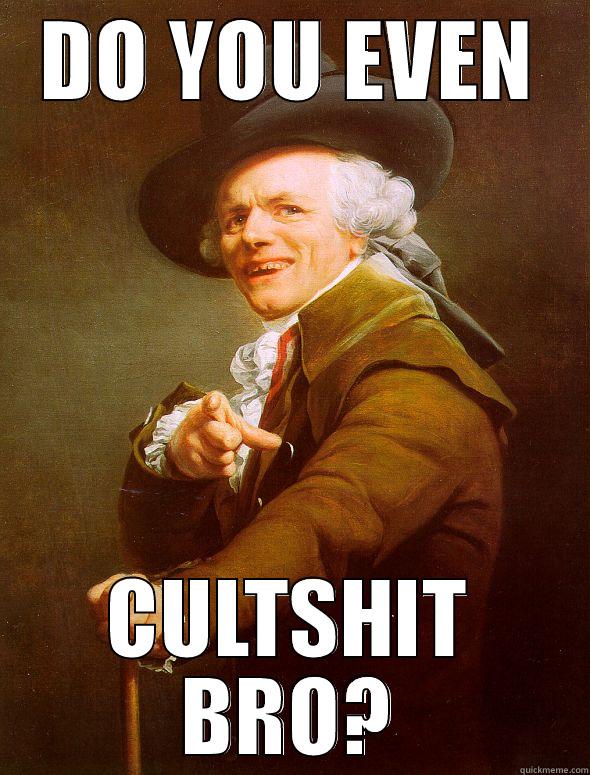 DO YOU EVEN CULTSHIT BRO? Joseph Ducreux