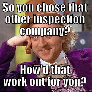 SO YOU CHOSE THAT OTHER INSPECTION COMPANY? HOW'D THAT WORK OUT FOR YOU? Creepy Wonka