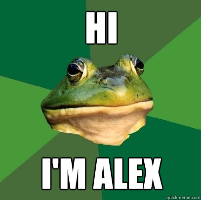 Hi I'm alex  Foul Bachelor Frog