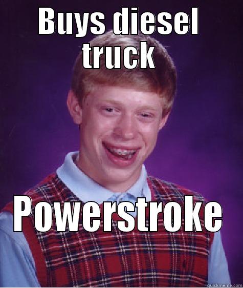 BUYS DIESEL TRUCK POWERSTROKE Bad Luck Brian