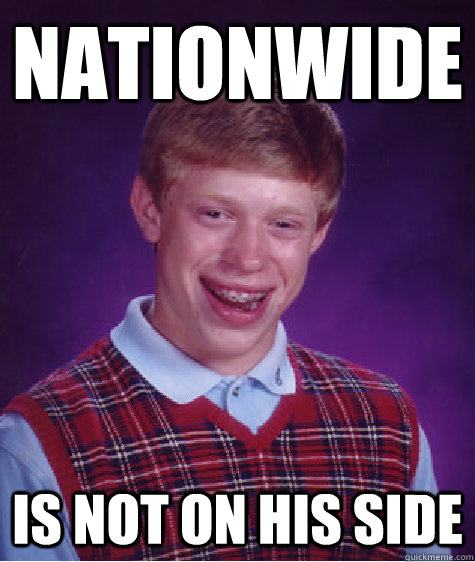 Nationwide is not on his side - Nationwide is not on his side  Bad Luck Brian