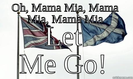 OH, MAMA MIA, MAMA MIA, MAMA MIA LET ME GO! Misc