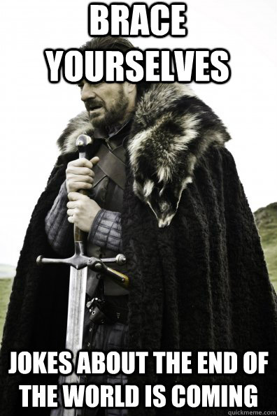 Brace Yourselves Jokes about the end of the world is coming  Game of Thrones