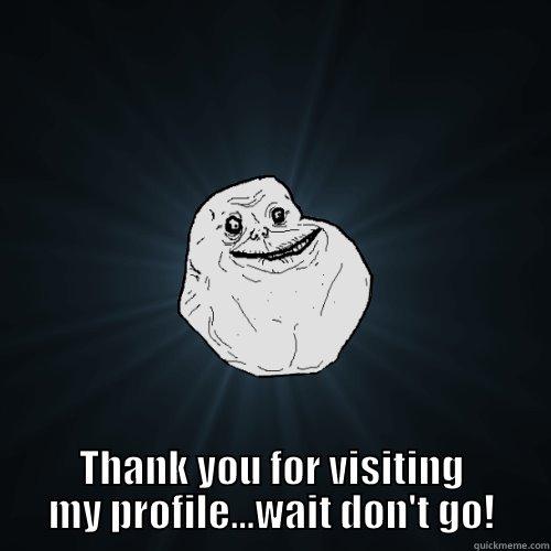  ...WAIT DON'T GO! Forever Alone