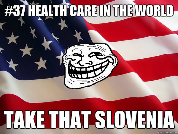 #37 health care in the world Take that slovenia  