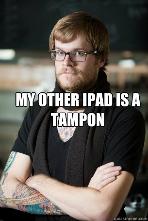 my other ipad is a tampon   Hipster Barista
