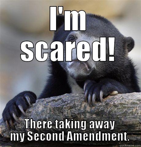 I'M SCARED! THERE TAKING AWAY MY SECOND AMENDMENT. Confession Bear