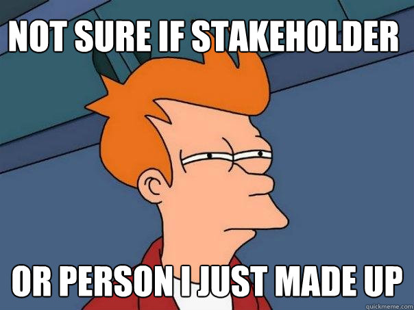 Not sure if stakeholder Or person I just made up - Not sure if stakeholder Or person I just made up  Futurama Fry