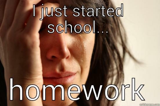 I JUST STARTED SCHOOL... HOMEWORK First World Problems