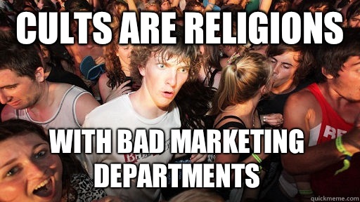 Cults are Religions With bad marketing departments  Sudden Clarity Clarence