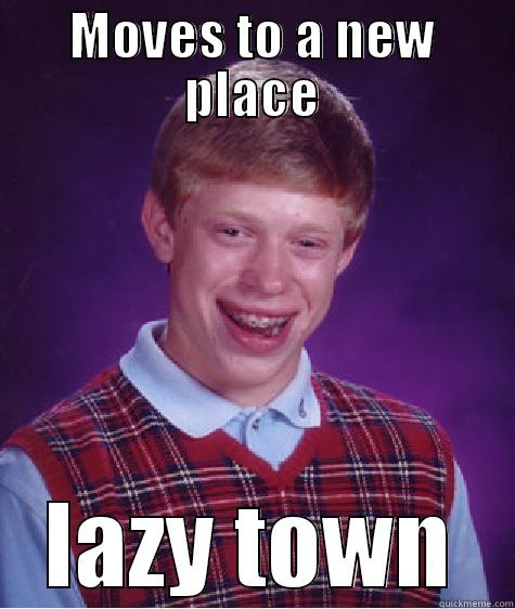 Moves to a new place lazy town - MOVES TO A NEW PLACE LAZY TOWN Bad Luck Brian