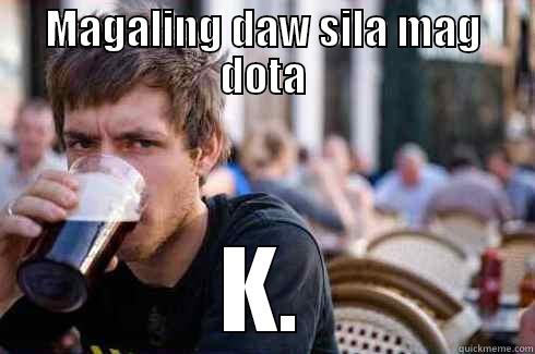 MAGALING DAW SILA MAG DOTA K. Lazy College Senior