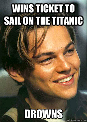 Wins ticket to sail on the Titanic Drowns  