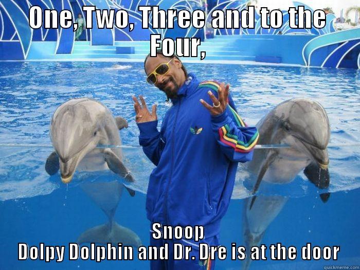 ONE, TWO, THREE AND TO THE FOUR, SNOOP DOLPY DOLPHIN AND DR. DRE IS AT THE DOOR Misc
