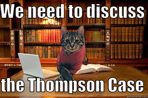 boss cat - WE NEED TO DISCUSS   THE THOMPSON CASE Misc