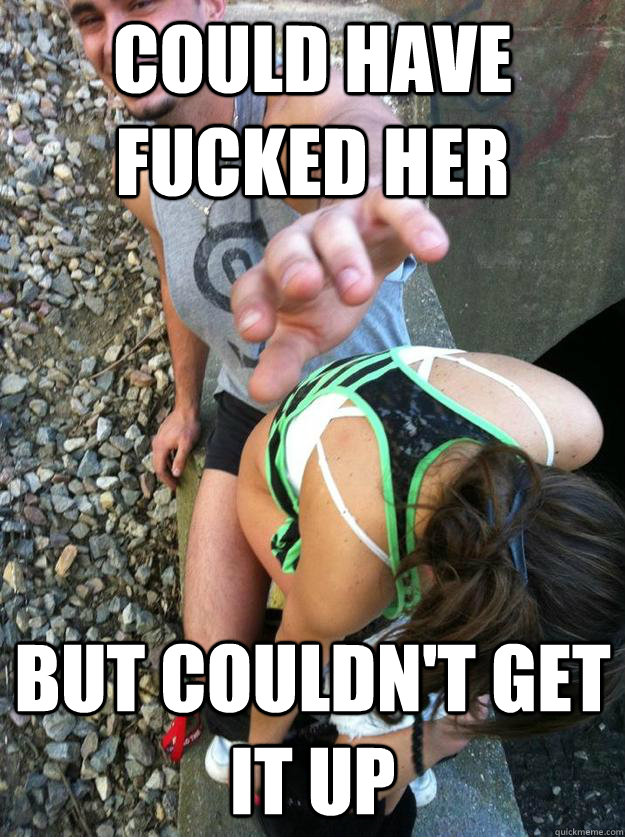COULD HAVE FUCKED HER BUT COULDN'T GET IT UP  - COULD HAVE FUCKED HER BUT COULDN'T GET IT UP   LIMP DICK LARRY