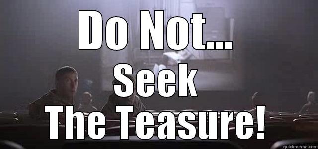 DO NOT... SEEK THE TEASURE! Misc
