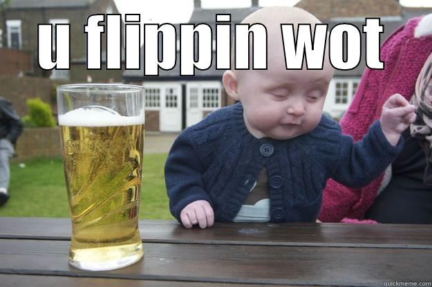 U FLIPPIN WOT    drunk baby