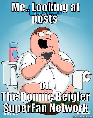ME.. LOOKING AT POSTS  ON THE DONNIE BEIGLER SUPERFAN NETWORK Misc