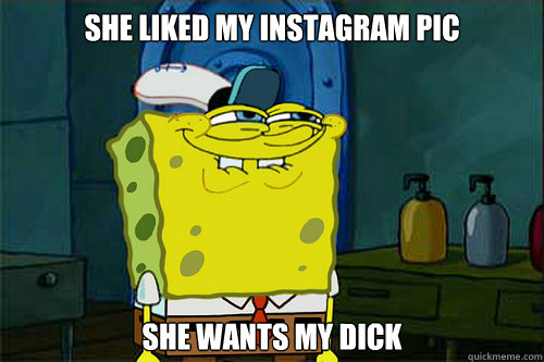 She Liked My Instagram Pic She Wants My Dick   