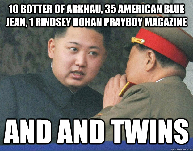10 botter of arkhau, 35 american blue jean, 1 rindsey rohan prayboy magazine and and twins  Hungry Kim Jong Un