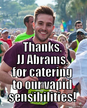  THANKS, JJ ABRAMS, FOR CATERING TO OUR VAPID SENSIBILITIES! Ridiculously photogenic guy