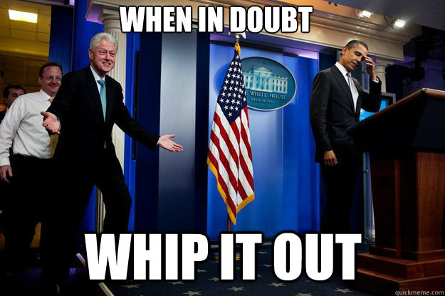 When in doubt Whip it out - When in doubt Whip it out  Misc