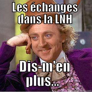 LES ÉCHANGES DANS LA LNH DIS-M'EN PLUS...   Condescending Wonka