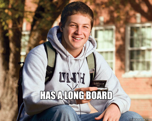  has a long board     College Freshman