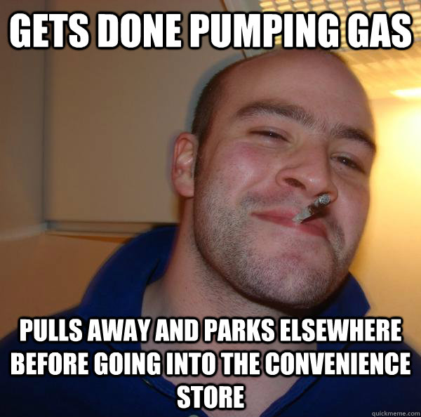 Gets done pumping gas pulls away and parks elsewhere before going into the convenience store  - Gets done pumping gas pulls away and parks elsewhere before going into the convenience store   Misc