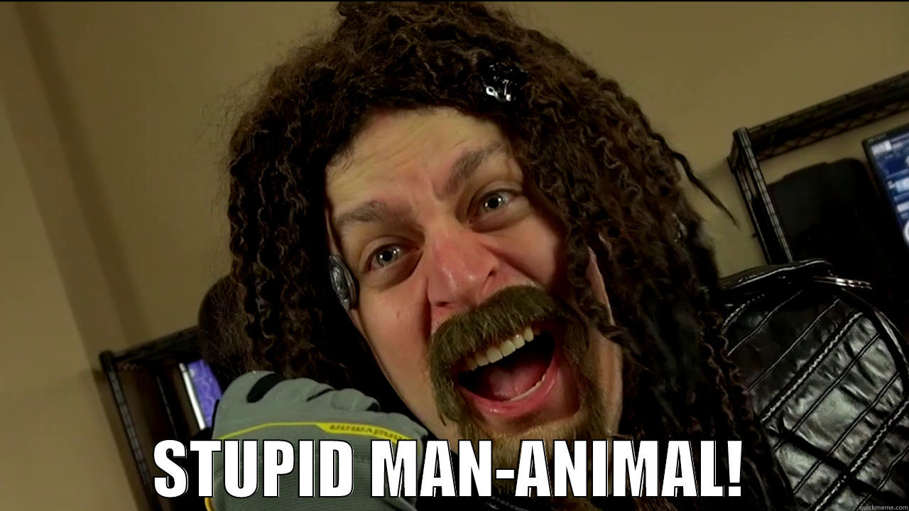  STUPID MAN-ANIMAL! Misc